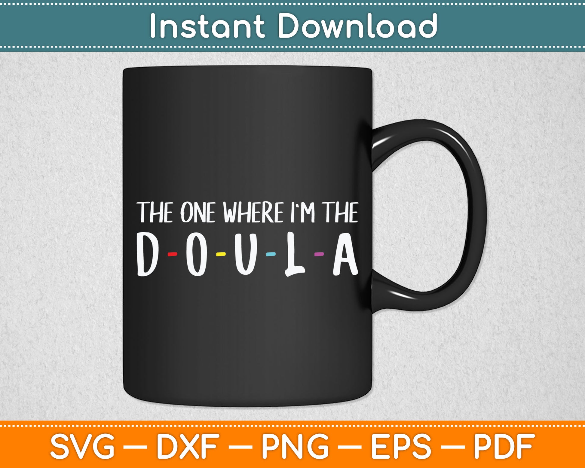 The One Where I'm The Doula Svg Digital Cutting File