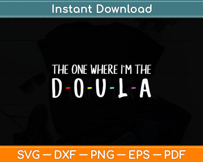 The One Where I'm The Doula Svg Digital Cutting File