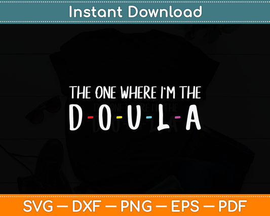 The One Where I'm The Doula Svg Digital Cutting File