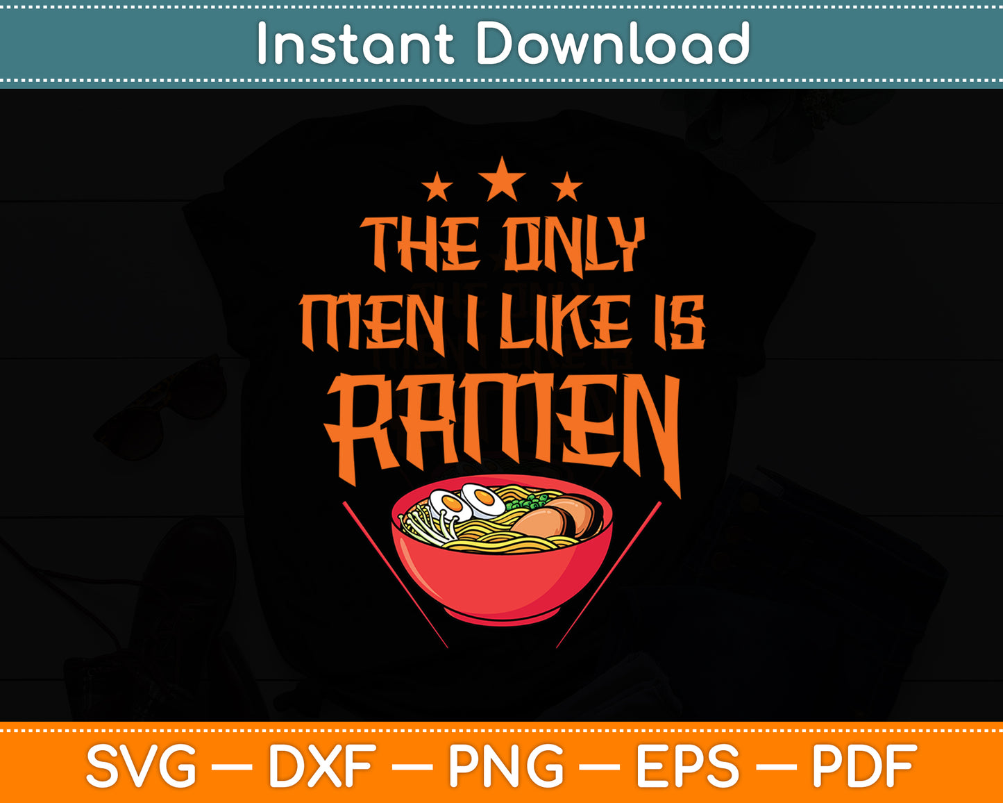 The Only Men I Like Is Ramen Ramen Party Svg Digital Cutting File