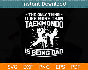 The Only Thing I Like More Than Taekwondo Svg Png Dxf Digital Cutting File