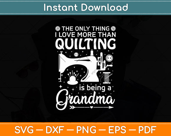 The Only Thing I Love More Than Quilting Is Being A Grandma Svg Digital Cutting File