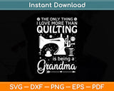 The Only Thing I Love More Than Quilting Is Being A Grandma Svg Digital Cutting File