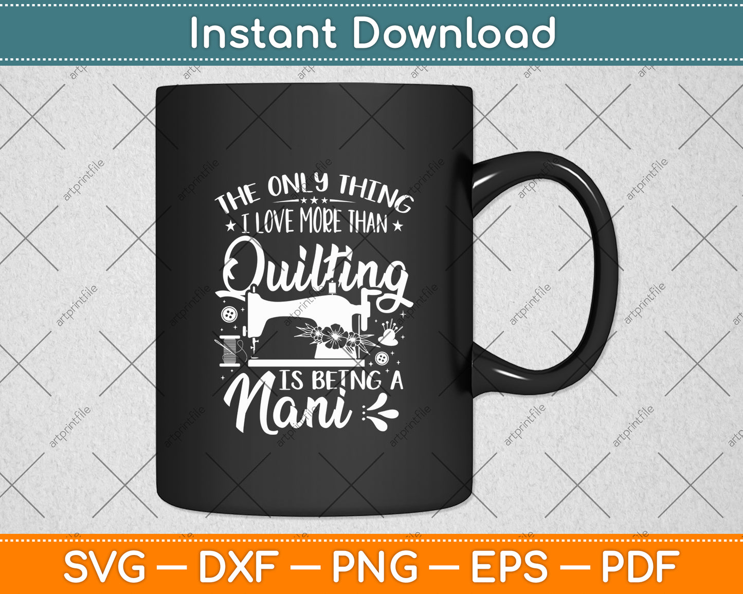The Only Thing I Love More Than Quilting Is Being A Nani Svg Digital Cutting File