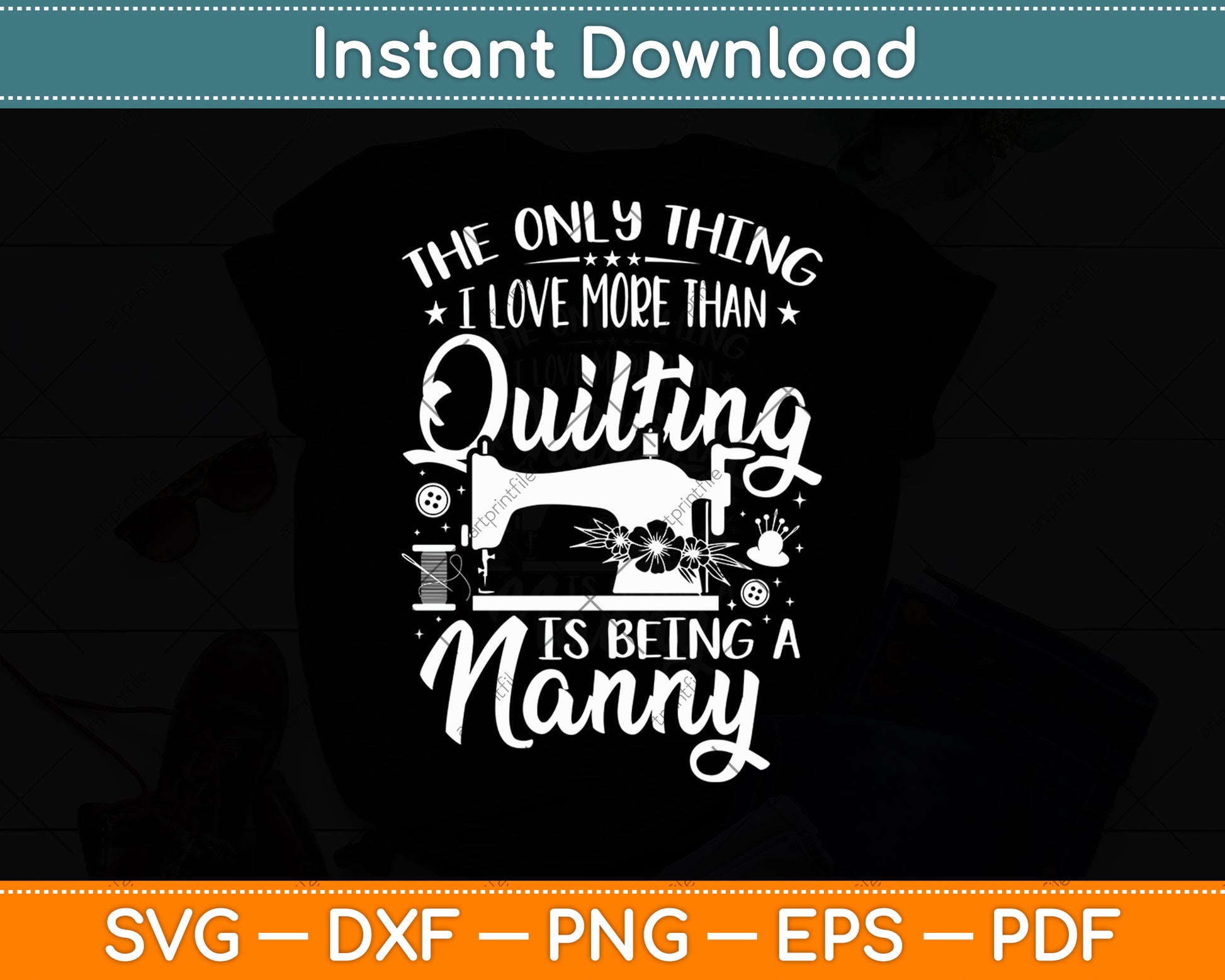 The Only Thing I Love More Than Quilting Is Being A Nanny Svg Digital Cutting File