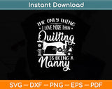 The Only Thing I Love More Than Quilting Is Being A Nanny Svg Digital Cutting File