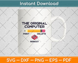 The Original Computer Sarcastic Funny IT Tech Print Delete Svg Digital Cutting File