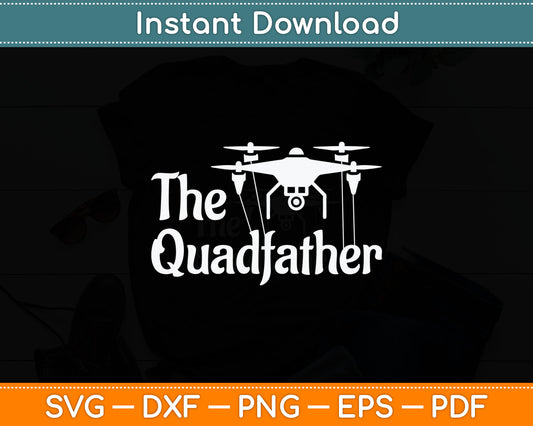 The Quadfather - Drone Pilot Quadcopter Operator RC Flight Svg Digital Cutting File