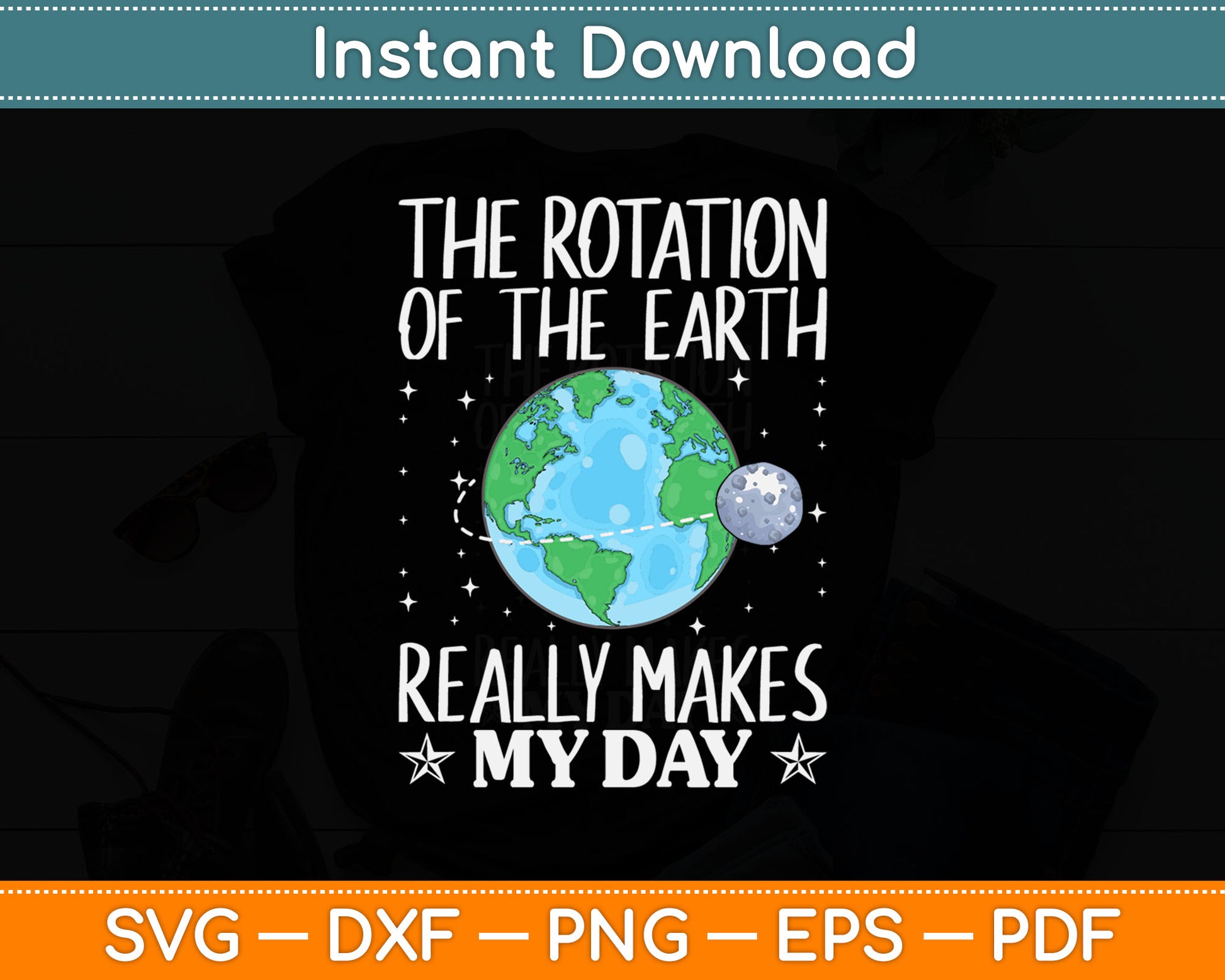 The Rotation Of The Earth Really Makes My Day Svg Digital Cutting File