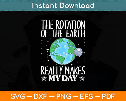 The Rotation Of The Earth Really Makes My Day Svg Digital Cutting File