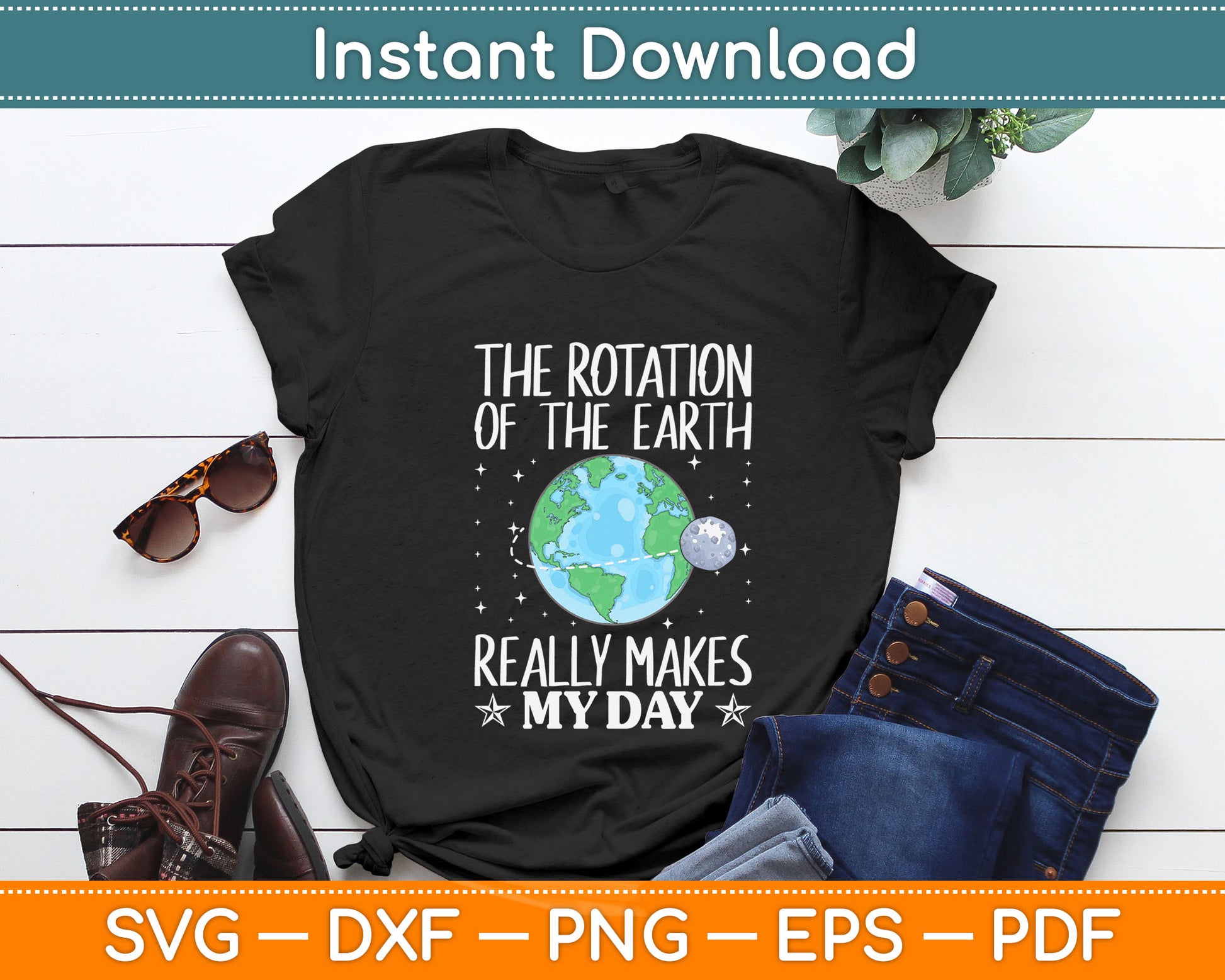 The Rotation Of The Earth Really Makes My Day Svg Digital Cutting File