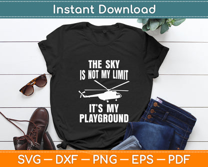 The Sky Is Not My Limit Helicopter Pilot Chopper Lovers Funny Svg Digital Cutting File