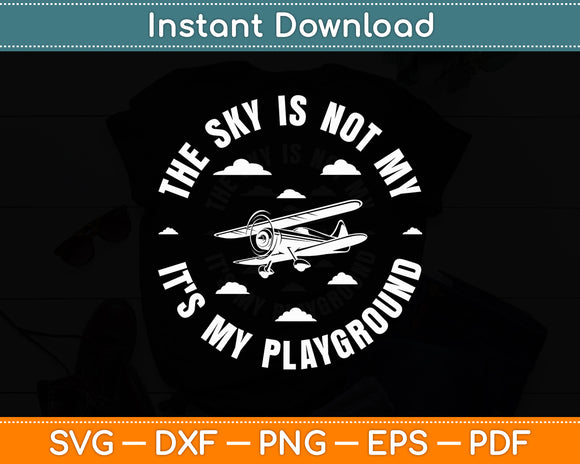 The Sky Is Not My Limit It's My Playground Airplane Pilot Svg Digital Cutting File