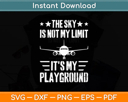 The Sky Is Not My Limit It's My Playground Aviator Pilot Svg Png Dxf Digital Cutting File
