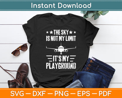 The Sky Is Not My Limit It's My Playground Aviator Pilot Svg Png Dxf Digital Cutting File