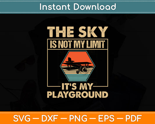 The Sky Is Not My Limit It’s My Playground Pilot Svg Png Dxf Digital Cutting File
