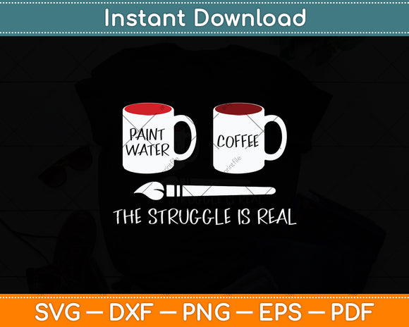 The Struggle Is Real Artist Paint Mug Svg Digital Cutting File