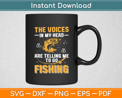 The Voice In My Head Are Telling Me To Go Fishing Funny Svg Digital Cutting File