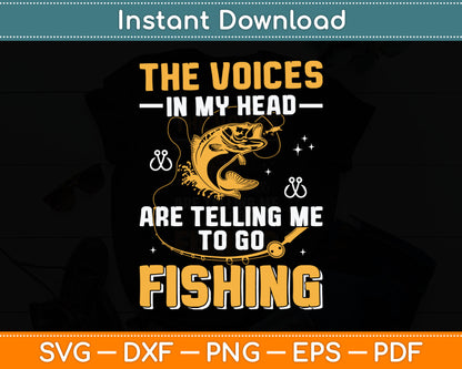 The Voice In My Head Are Telling Me To Go Fishing Funny Svg Digital Cutting File