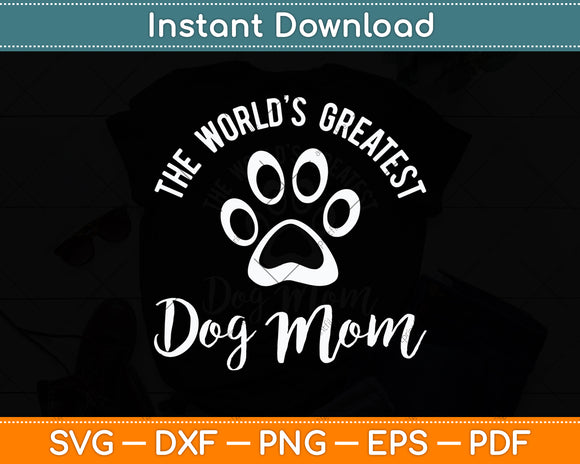 The World's Greatest Dog Mom Mothers Day Svg Digital Cutting File