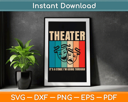 Theater Vintage It's A Stage I'm Going Through Drama Acting SVG Digital Cutting File