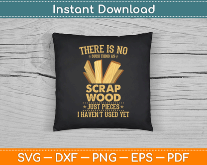There Is No Scrap Wood Woodworking Woodworker Carpenter SVG Digital Cutting File