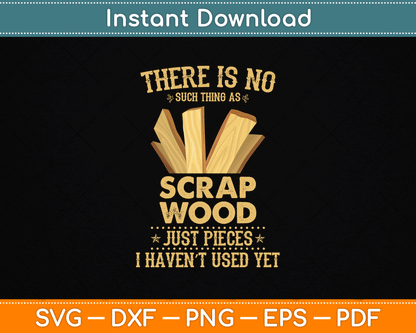 There Is No Scrap Wood Woodworking Woodworker Carpenter SVG Digital Cutting File