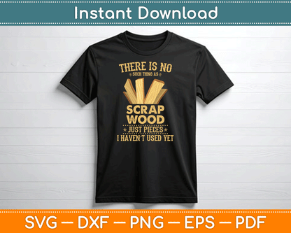 There Is No Scrap Wood Woodworking Woodworker Carpenter SVG Digital Cutting File