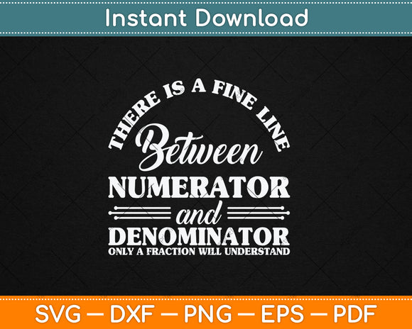 There Is A Fine Line Between Numerator and Denominator Svg Digital Cutting File