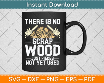 There Is No Scrap Wood Carving Carpentry Furniture Maker Svg Digital Cutting File