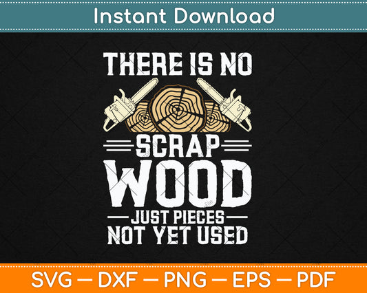 There Is No Scrap Wood Carving Carpentry Furniture Maker Svg Digital Cutting File