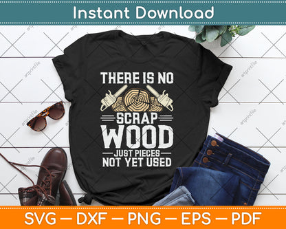 There Is No Scrap Wood Carving Carpentry Furniture Maker Svg Digital Cutting File