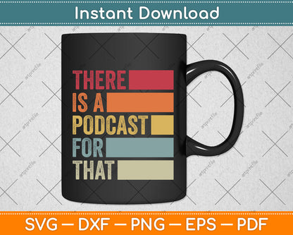 There's A Podcast For That Funny Podcaster Svg Png Dxf Digital Cutting File