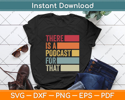 There's A Podcast For That Funny Podcaster Svg Png Dxf Digital Cutting File