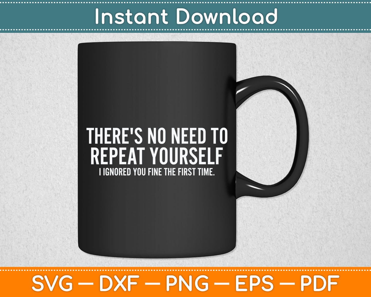 There's No Need To Repeat Yourself Sarcastic Svg Digital Cutting File
