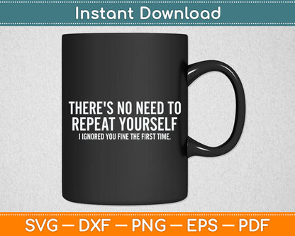 There's No Need To Repeat Yourself Sarcastic Svg Digital Cutting File