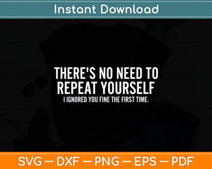There's No Need To Repeat Yourself Sarcastic Svg Digital Cutting File