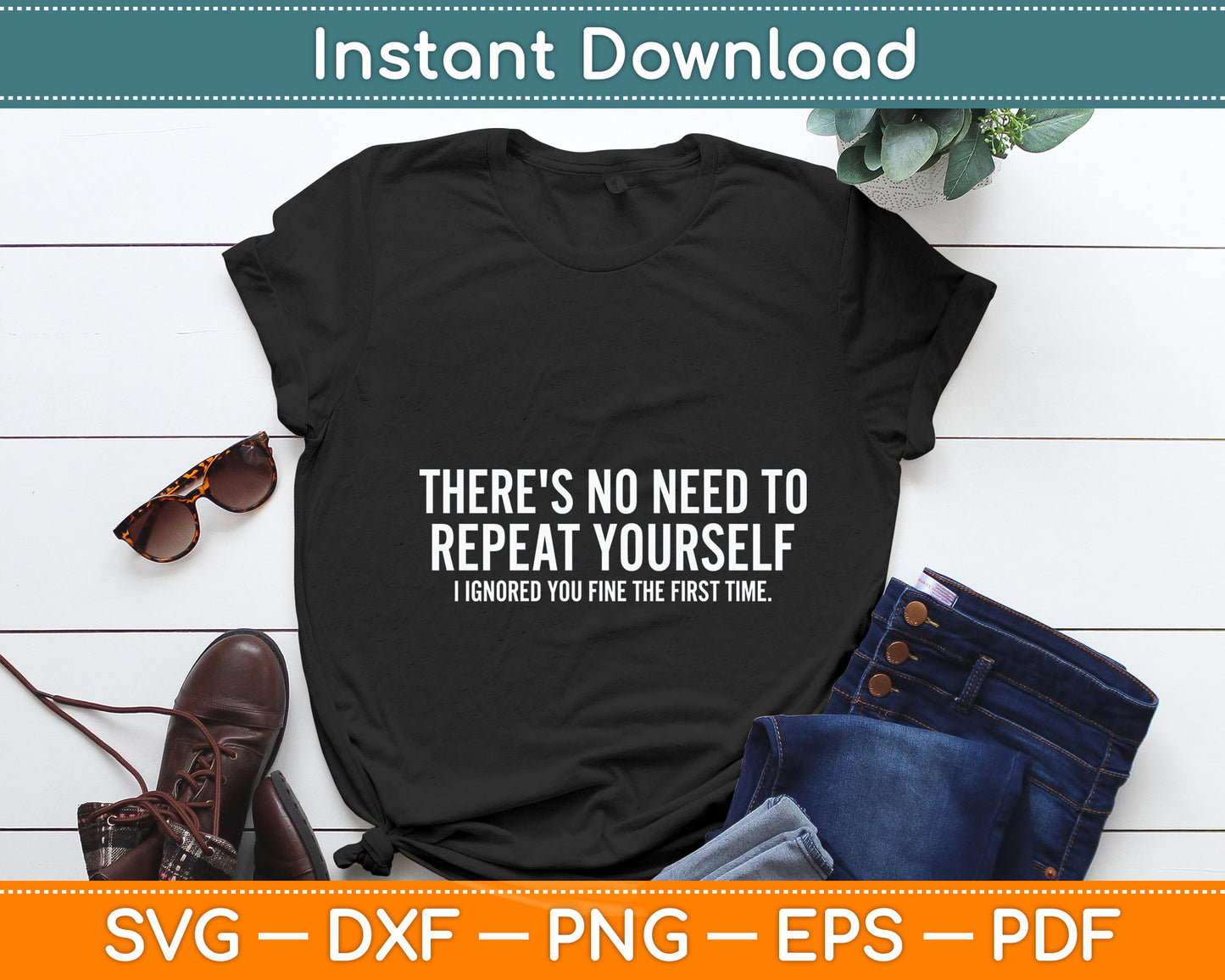 There's No Need To Repeat Yourself Sarcastic Svg Digital Cutting File