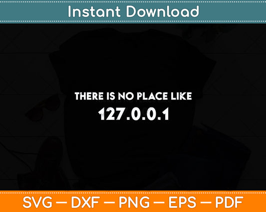 There is no Place Like 127.0.0.1 - Programming Programmer Svg Digital Cutting File