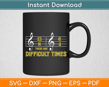 These Are Difficult Times - Music Lover Svg Digital Cutting File