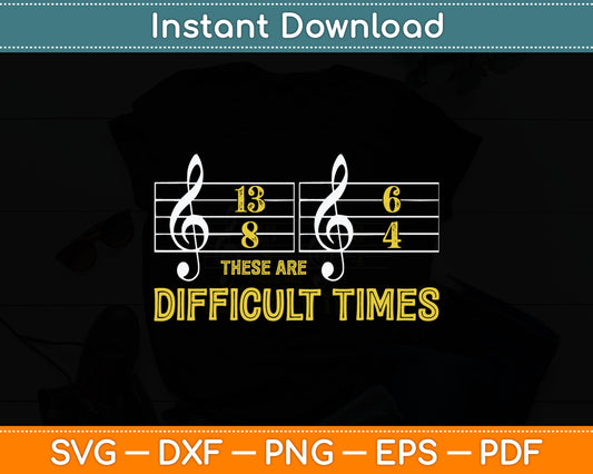 These Are Difficult Times - Music Lover Svg Digital Cutting File