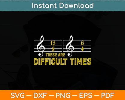 These Are Difficult Times Music Lover Svg Digital Cutting File