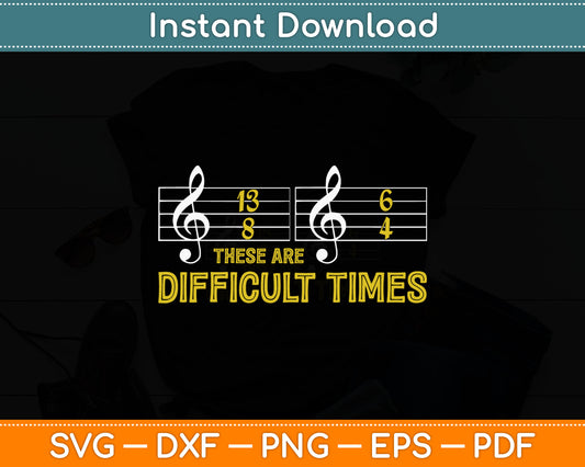These Are Difficult Times Music Lover Svg Digital Cutting File