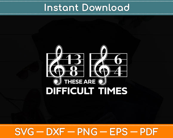 These Are Difficult Times Funny Music Svg Digital Cutting File