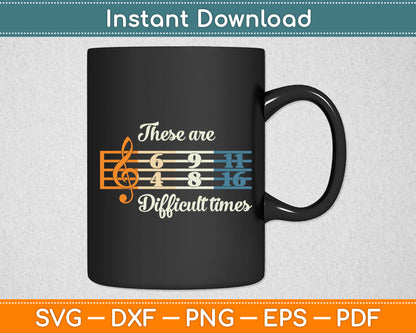 These Are Difficult Times Vintage Music Lover Musician Svg Digital Cutting File