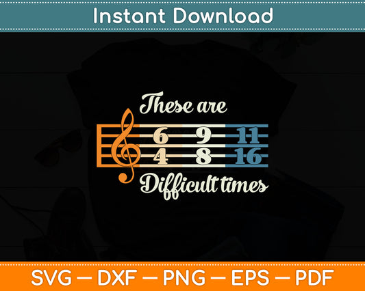 These Are Difficult Times Vintage Music Lover Musician Svg Digital Cutting File