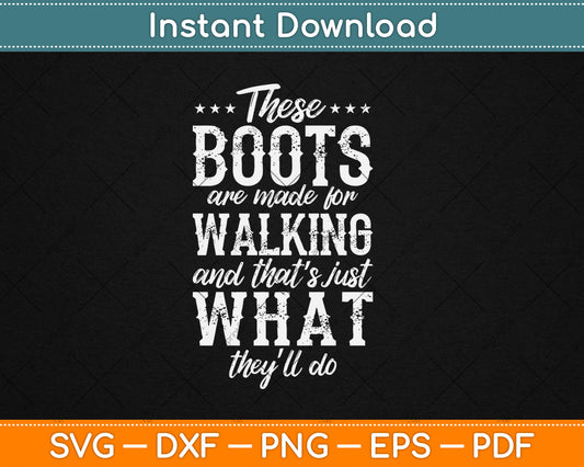 These Boots Are Made For Walking Svg Digital Cutting File