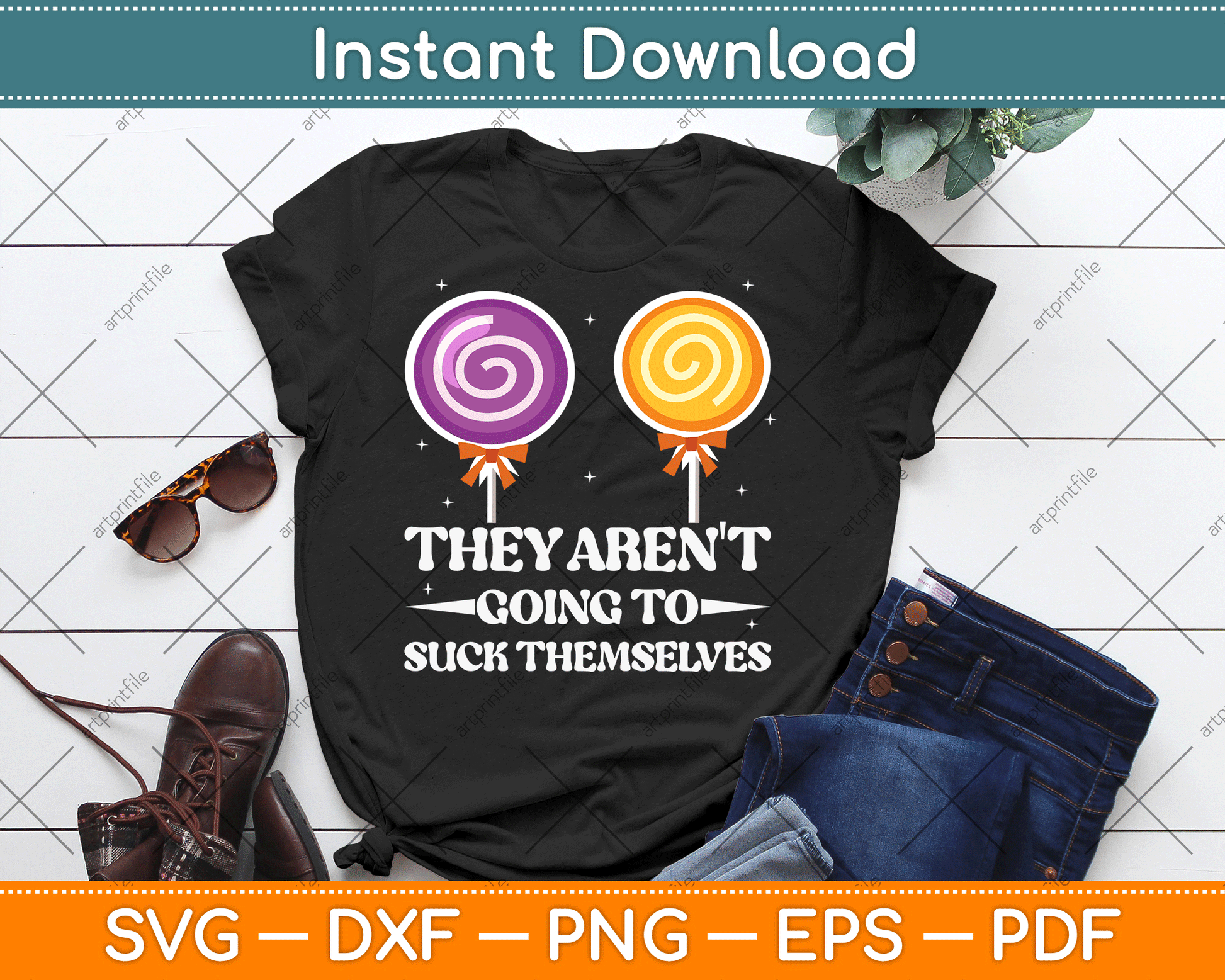 They Aren't Going To Suck Themselves Funny Inappropriate SVG Digital Cutting File