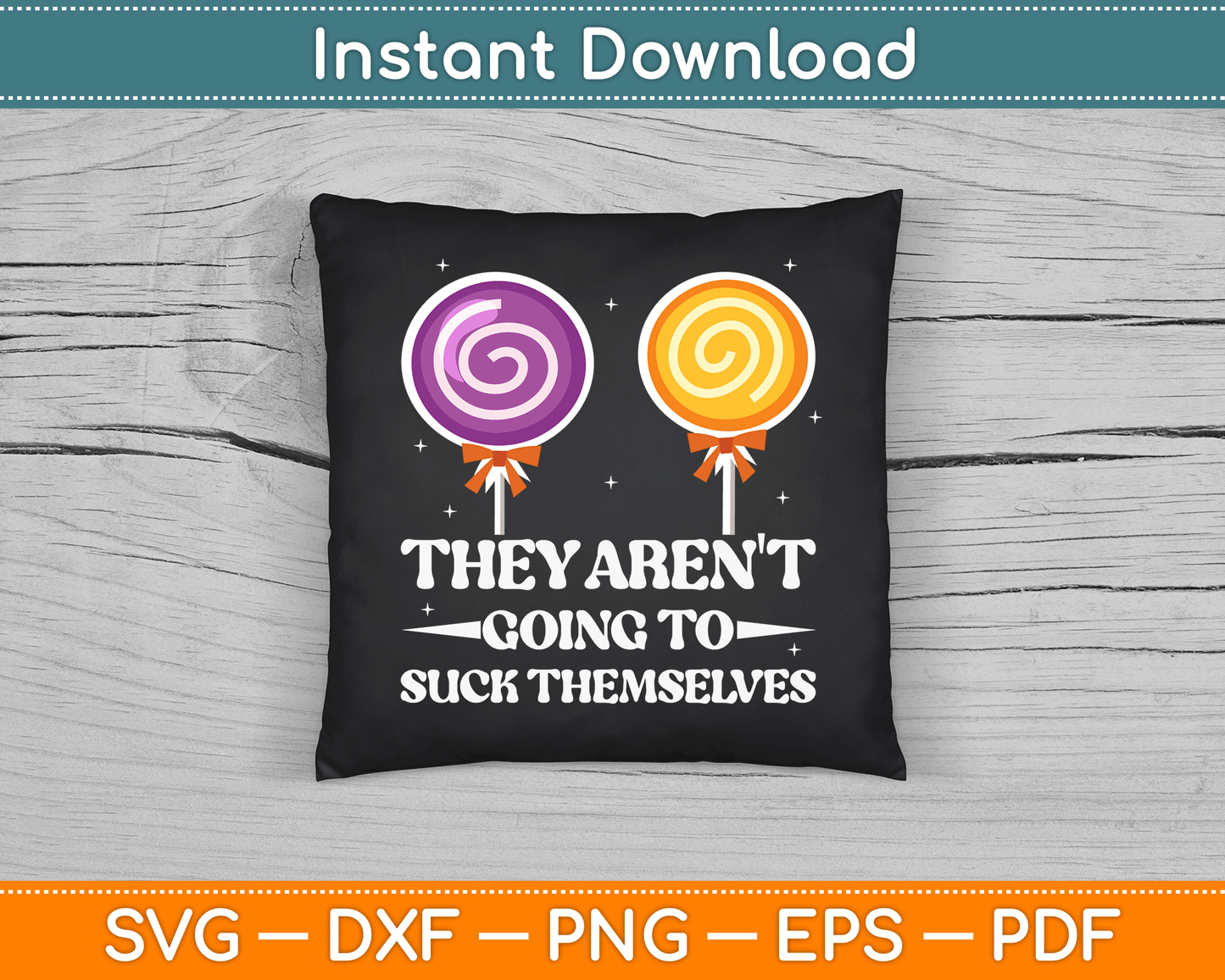 They Aren't Going To Suck Themselves Funny Inappropriate SVG Digital Cutting File