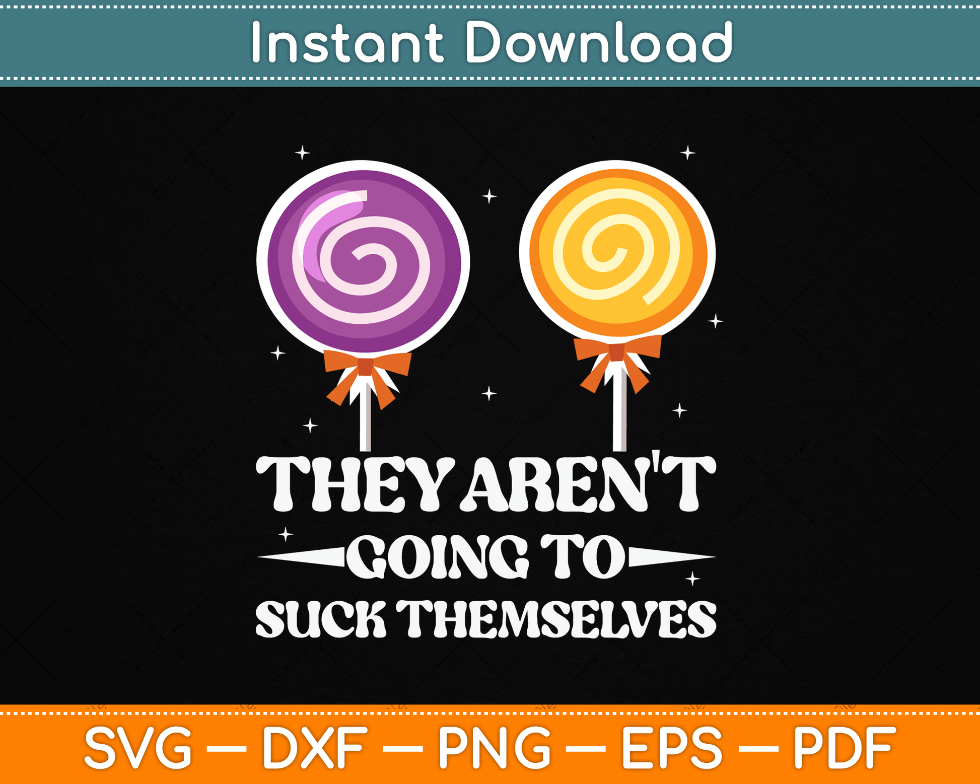 They Aren't Going To Suck Themselves Funny Inappropriate SVG Digital Cutting File